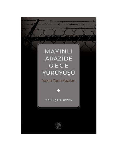 Mayınlı Arazide Gece Yürüyüşü -Yakın Tarih Yazıları-
